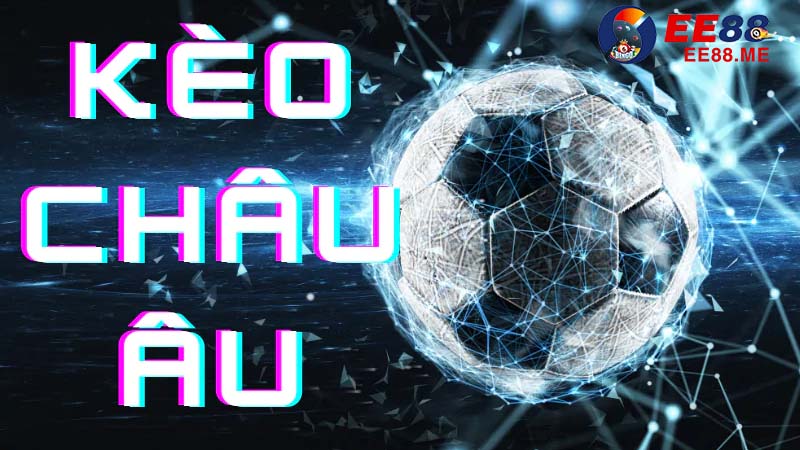 Những cách đánh kèo Châu Âu hiệu quả – Giúp bạn thắng lớn 2 Chia sẻ cách đánh kèo Châu Âu hiệu quả tại Ee88