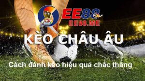 Những cách đánh kèo Châu Âu hiệu quả – Giúp bạn thắng lớn 10 Hướng dẫn cách đánh kèo Châu Âu hiệu quả, thắng lớn