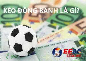 Kèo đồng banh là gì? Cách chơi kèo đồng banh đơn giản, hiệu quả 1 Kèo đồng banh là gì? Kinh nghiệm chơi kèo đồng banh chuẩn xác nhất