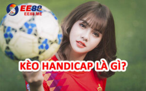 Kèo handicap là gì? Cách đọc kèo cược Handicap hiệu quả 8 Kèo Handicap là gì? Kinh nghiệm cá cược kèo Handicap