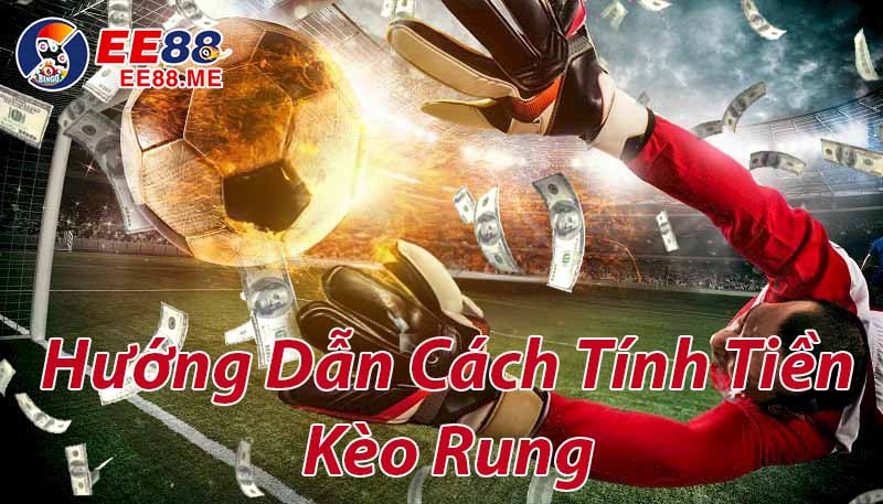 Kèo rung ăn bao nhiêu tiền? Kèo rung ăn bao nhiêu tiền?