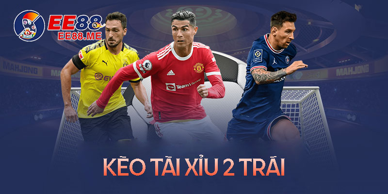 Kèo tài xỉu 2 là gì? Chia sẻ kinh nghiệm bất bại khi chơi tài xỉu 2 trái  1 Kèo tài xỉu 2 trái là gì? Chia sẻ kinh nghiệm soi kèo tài xỉu 2 trái