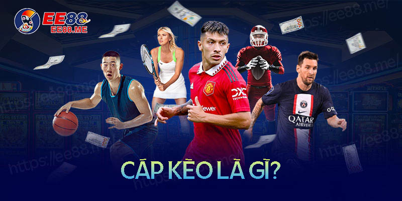 Cáp kèo là gì? Có những hình thức cáp kèo nào? 1 Cáp kèo là gì? Có những hình thức cáp kèo nào?