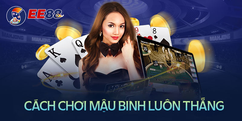 Hướng dẫn cách chơi mậu binh luôn thắng Hướng dẫn cách chơi mậu binh luôn thắng