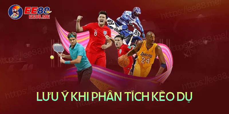 Những lưu ý khi phân tích kèo dụ Những lưu ý khi phân tích kèo dụ
